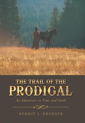 The Trail of the Prodigal: An Adventure in Time and Faith