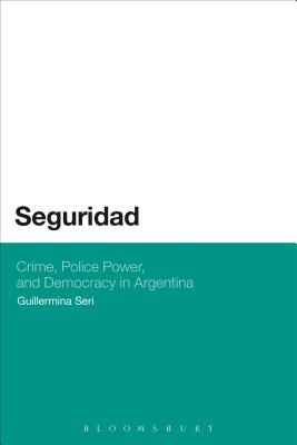 Seguridad: Crime, Police Power, and Democracy in Argentina