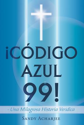 ¡Código Azul 99! / Code Blue 99: Una Milagrosa Historia Verídica / a Miraculous True Story!