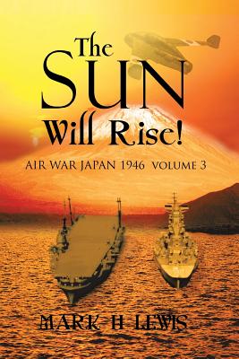 The Sun Will Rise!: Air War Japan 1946