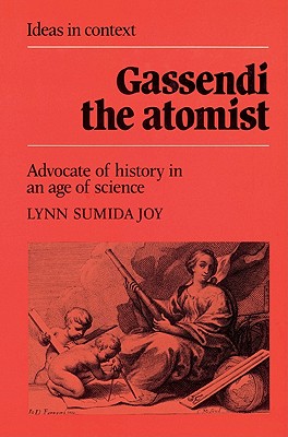 Gassendi the Atomist: Advocate of History in an Age of Science