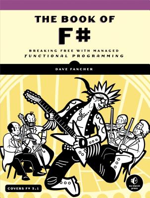 The Book of F#: Breaking Free With Managed Functional Programming