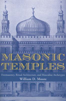 Masonic Temples: Freemasonry, Ritual Architecture, and Masculine Archetypes