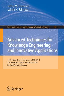 Advanced Techniques for Knowledge Engineering and Innovative Applications: 16th International Conference, Kes 2012, San Sebastia