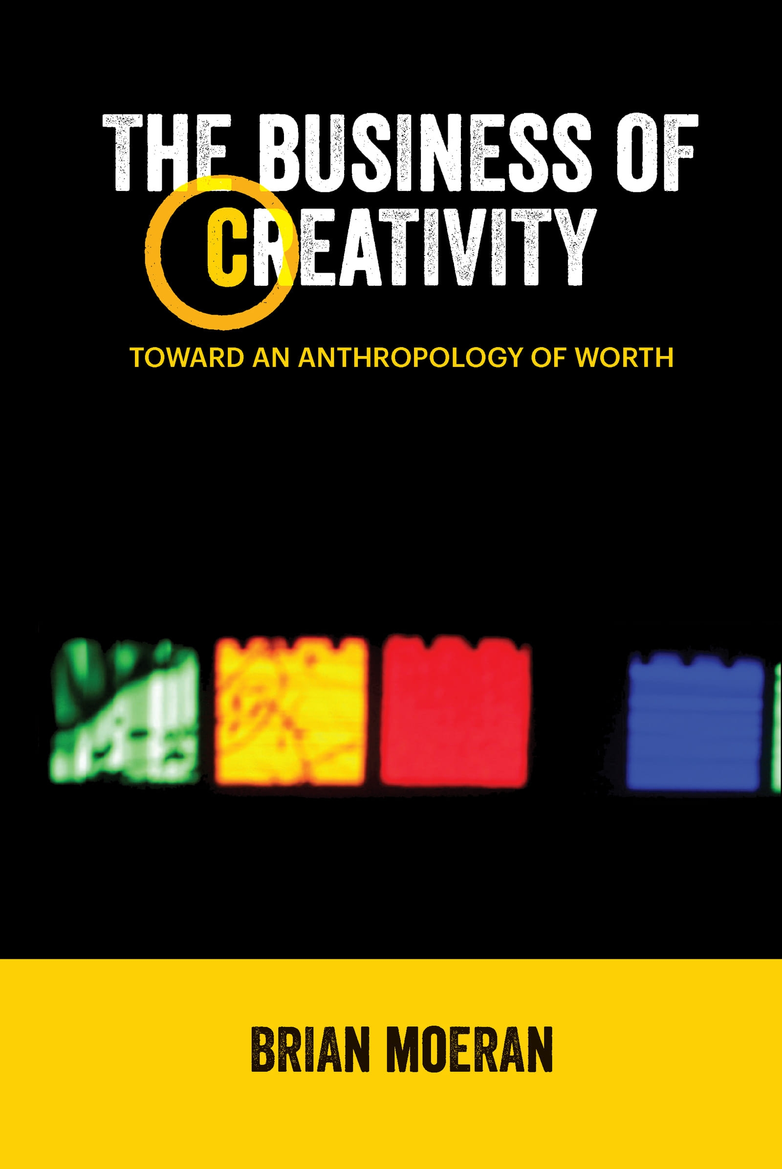 The Business of Creativity: Toward an Anthropology of Worth