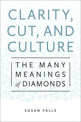 Clarity, Cut, and Culture: The Many Meanings of Diamonds