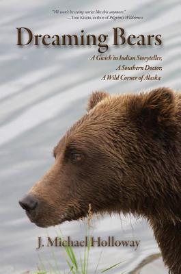 Dreaming Bears: A Gwich’in Indian Storyteller, a Southern Doctor, a Wild Corner of Alaska