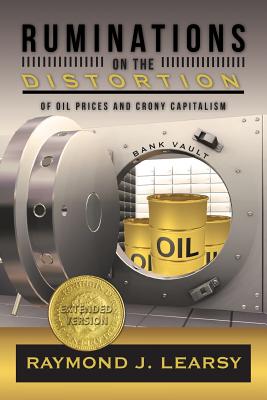 Ruminations on the Distortion of Oil Prices and Crony Capitalism: Selected Writings