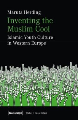 Inventing the Muslim Cool: Islamic Youth Culture in Western Europe