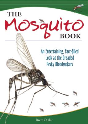 The Mosquito Book: An Entertaining, Fact-Filled Look at the Dreaded Pesky Bloodsuckers