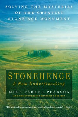 Stonehenge: a New Understanding: Solving the Mysteries of the Greatest Stone Age Monument