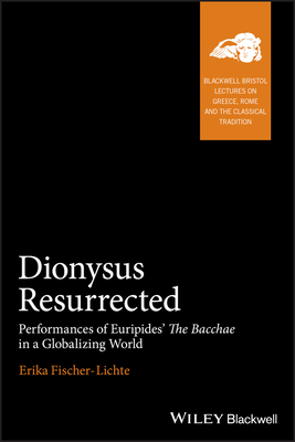 Dionysus Resurrected: Performances of Euripides’ The Bacchae in a Globalizing World