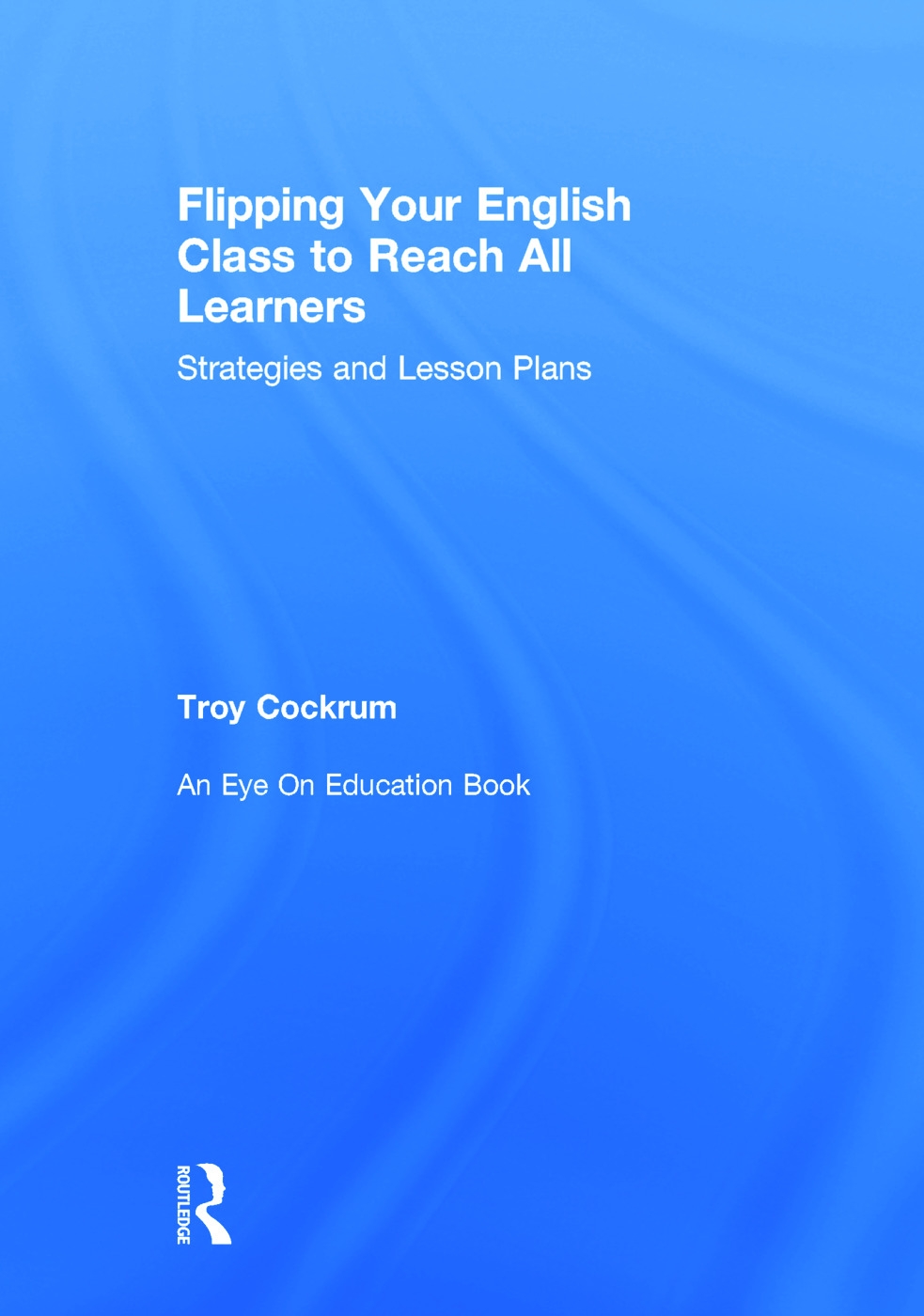 Flipping Your English Class to Reach All Learners: Strategies and Lesson Plans