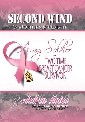 Second Wind ��A Mother’s Strength��: Army Soldier and Two Time Breast Cancer Survivor