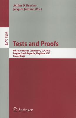 Tests and Proofs: 6th International Conference, TAP 2012, Prague, Czech Republic, May 31 - June 1, 2012 Proceedings