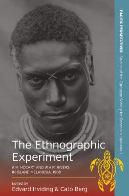 The Ethnographic Experiment: A.M. Hocart and W.H.R. Rivers in Island Melanesia, 1908. Edited by Edvard Hviding and Cato Berg