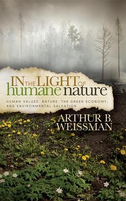 In the Light of Humane Nature: Human Values, Nature, The Green Economy, and Environmental Salvation