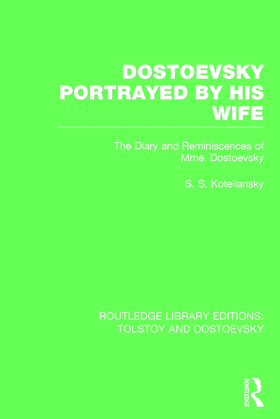 Dostoevsky Portrayed by His Wife: The Diary and Reminiscences of Mme. Dostoevsky