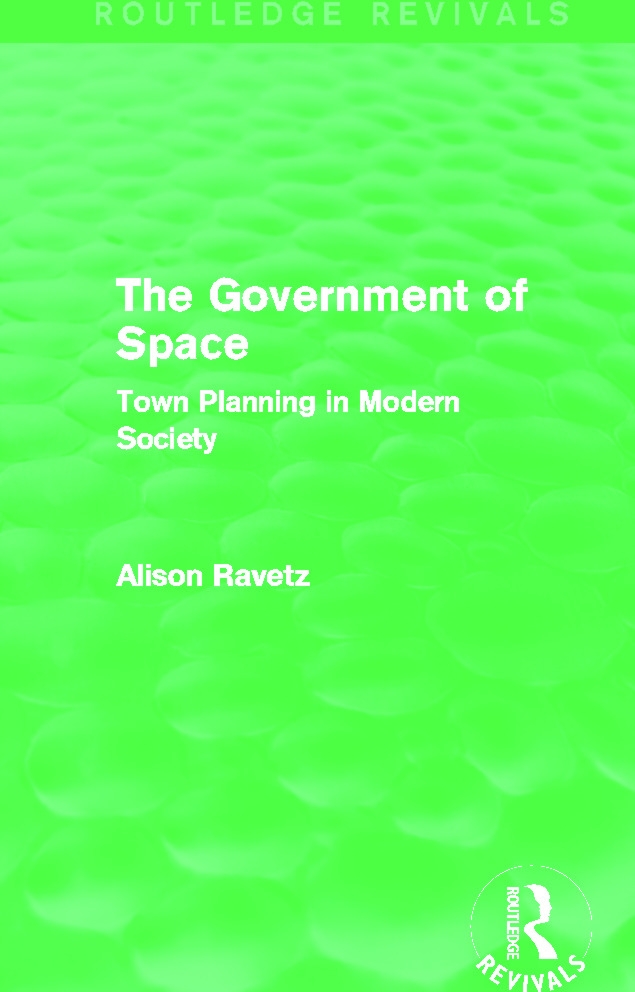 The Government of Space (Routledge Revivals): Town Planning in Modern Society