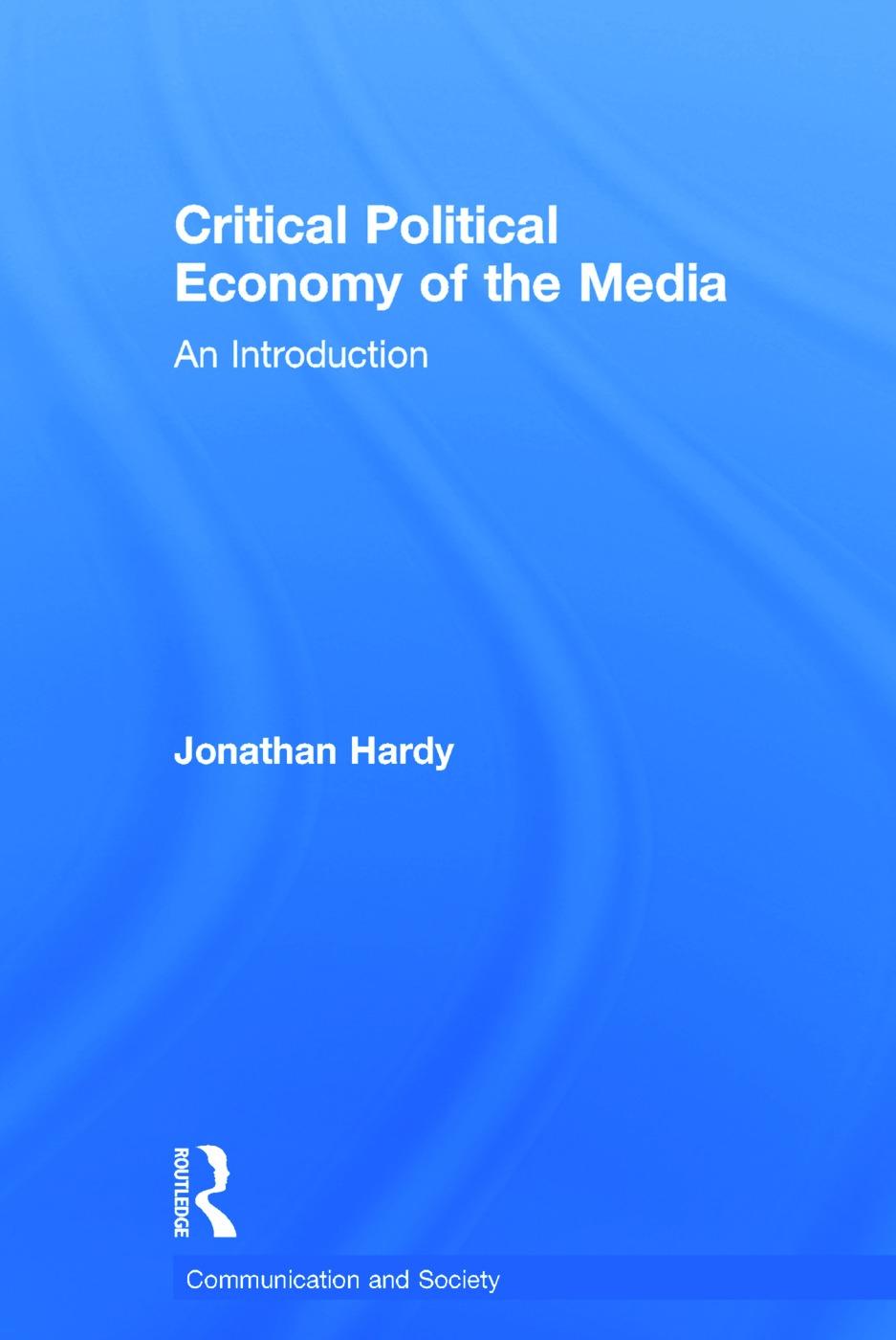 Critical Political Economy of the Media: An Introduction