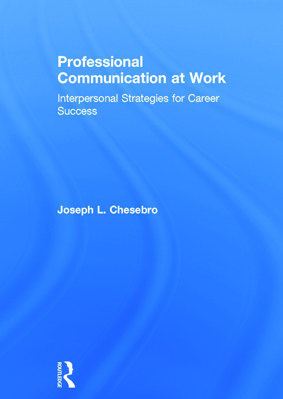 Professional Communication at Work: Interpersonal Strategies for Career Success