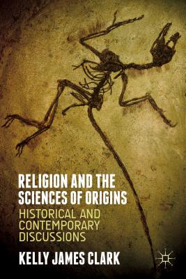 Religion and the Sciences of Origins: Historical and Contemporary Discussions