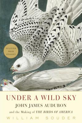 Under a Wild Sky: John James Audubon and the Making of the Birds of America