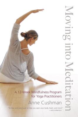 Moving Into Meditation: A 12-Week Mindfulness Program for Yoga Practitioners