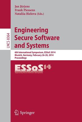 Engineering Secure Software and Systems: 6th International Symposium, Essos 2014, Munich, Germany, February 26-28, 2014. Proceed