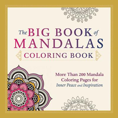 The Big Book of Mandalas Coloring Book: More Than 200 Mandala Coloring Pages for Inner Peace and Inspiration