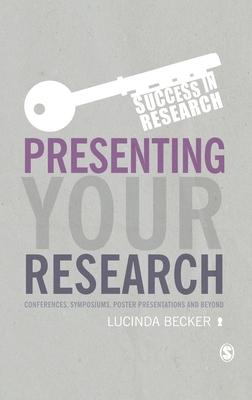 Presenting Your Research: Conferences, Symposiums, Poster Presentations and Beyond