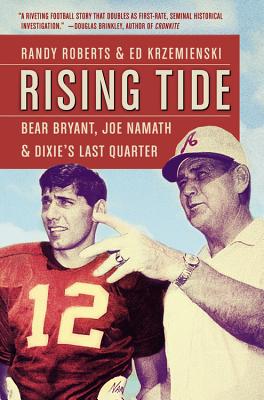 Rising Tide: Bear Bryant, Joe Namath, and Dixie’s Last Quarter