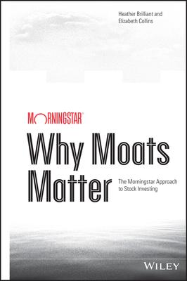 Why Moats Matter: The Morningstar Approach to Stock Investing