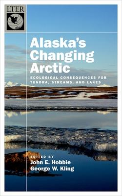 Alaska’s Changing Arctic: Ecological Consequences for Tundra, Streams, and Lakes