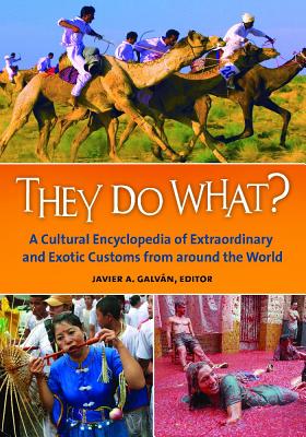 They Do What? a Cultural Encyclopedia of Extraordinary and Exotic Customs from Around the World