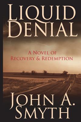 Liquid Denial: A Novel of Recovery & Redemption