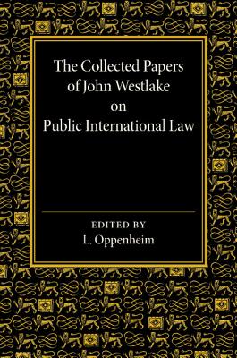 The Collected Papers of John Westlake on Public International Law