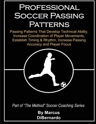 Professional Soccer Passing Patterns: Passing Patterns That Develop Technical Ability, Increase Coordination of Player Movements