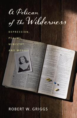 A Pelican of the Wilderness: Depression, Psalms, Ministry, and Movies