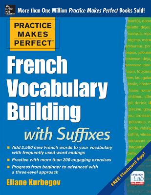 Practice Makes Perfect French Vocabulary Building with Suffixes and Prefixes: (beginner to Intermediate Level) 200 Exercises + Flashcard App