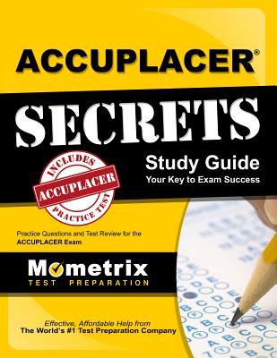 Accuplacer Secrets Study Guide: Practice Questions and Test Review for the Accuplacer Exam