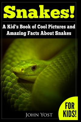 Snakes! a Kid’s Book of Cool Images and Amazing Facts About Snakes: Nature Books for Children Series