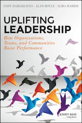 Uplifting Leadership: How Organizations, Teams, and Communities Raise Performance