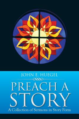 Preach a Story: A Collection of Sermons in Story Form