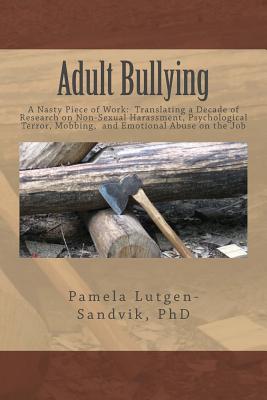 Adult Bullying: A Nasty Piece of Work: Translating Decade of Research on Non-Sexual Harassment, Psychological Terror, Mobbing, a