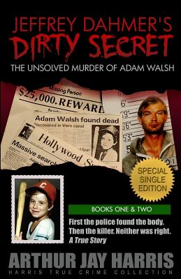 Jeffrey Dahmer’s Dirty Secret: The Unsolved Murder of Adam Walsh