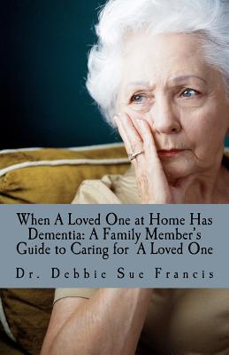 When a Loved One at Home Has Dementia: A Family Member’s Guide to Caring for a Loved One