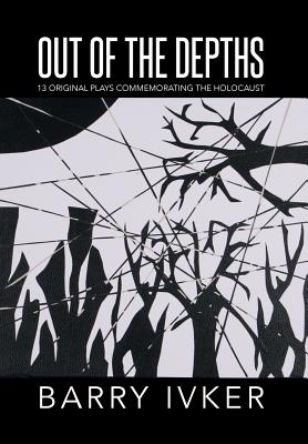 Out of the Depths: 13 Original Plays Commemorating the Holocaust