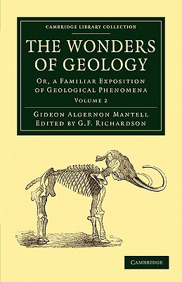 The Wonders of Geology: Or, a Familiar Exposition of Geological Phenomena