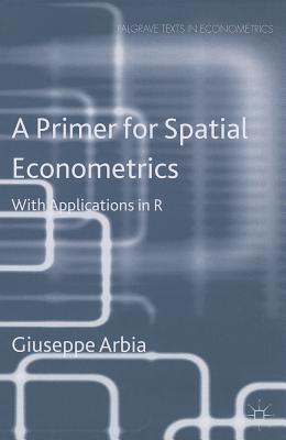 A Primer for Spatial Econometrics: With Applications in R